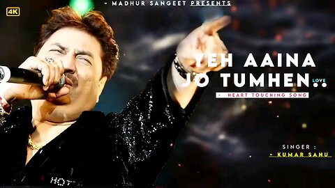 YE AAYINA JO TUMHE-KUMAR SANU