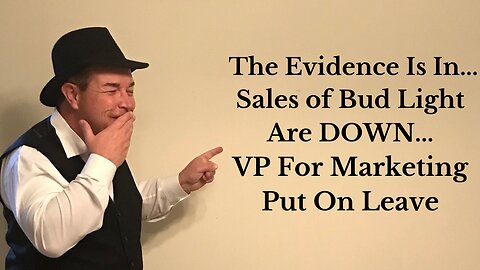 The Evidence Is In...Sales Of Bud Light Are Down !!! VP For Marketing Put On Leave