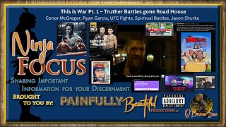 Ninja Focus ~ This is War Pt. 1 | Truther Battles Gone Road House | Conor McGregor, Ryan Garcia, UFC Fights, Spiritual Battles, Jason Shurka