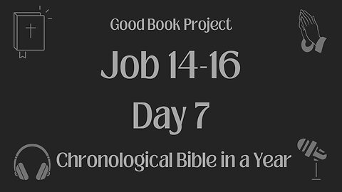 Chronological Bible in a Year 2023 - January 7, Day 7 - Job 14-16