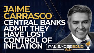 Jaime Carrasco: Central Banks Admit They have Lost Control of Inflation