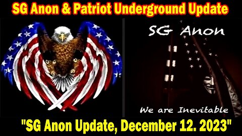 SG Anon & Patriot Underground Update Today: "SG Anon Update, December 12, 2023"