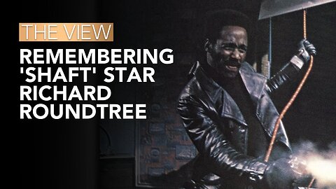 Remembering 'Shaft' Star Richard Roundtree