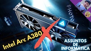 Intel Arc A380 - O que se passa?