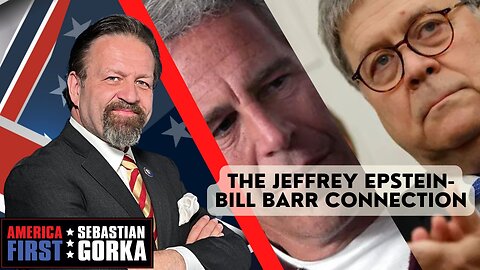 The Jeffrey Epstein-Bill Barr connection. Sebastian Gorka on AMERICA First