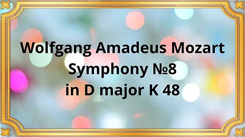Wolfgang Amadeus Mozart Symphony №8 in D major K 48