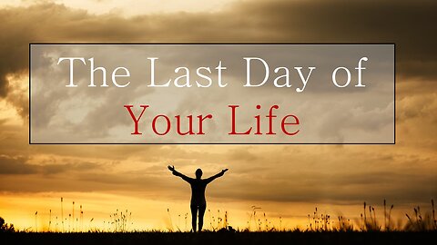 The Last Day of Your Life