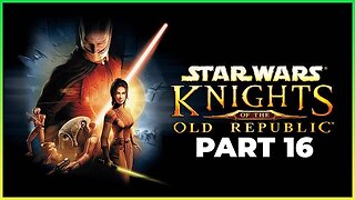 STAR WARS: KNIGHTS OF THE OLD REPUBLIC Walkthrough Gameplay Part 16 - LET'S GO (FULL GAME)