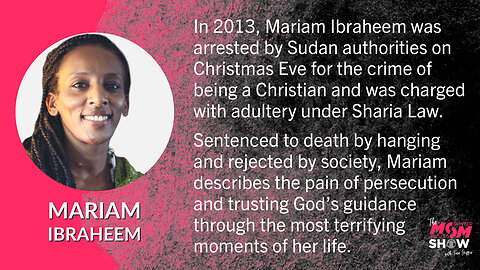 Ep. 216 - Mariam Ibraheem Stands up for the Persecuted Church After Escaping a Death Sentence