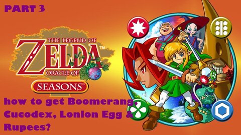 Part 3 |How to get Boomerang, Cucodex, Lonlon Egg & Rupees?|Legend of Zelda Oracle of Seasons