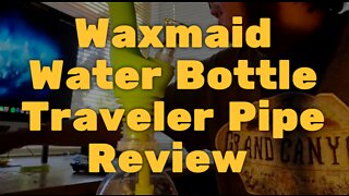 Waxmaid Water Bottle Traveler Pipe Review - Versatile and Portable