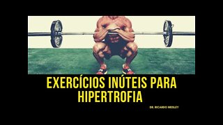 Exercícios INÚTEIS para HIPERTROFIA: Quais são? Quais fazer? Por que algumas pessoas fazem?