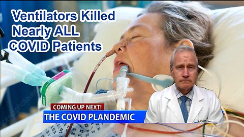 Official Report: Ventilators Killed Nearly ALL COVID Patients