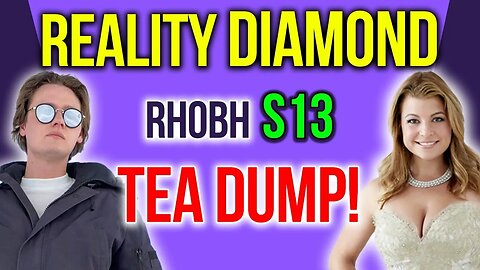 Reality Diamond, RHOBH S13 TEA DUMP! #RHOBH #BRAVOTV #PEACOCKTV