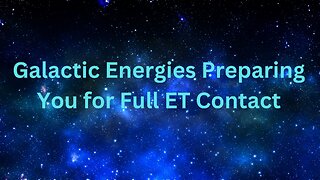 Galactic Energies Preparing You for Full ET Contact ∞The 9D Arcturian Council, by Daniel Scranton