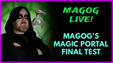 Magog Live! - Come Help Magog Test His Magic!
