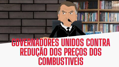 Governadores unidos para não baixar os preços dos combustíveis