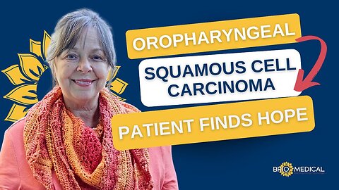 Oropharyngeal Squamous Cell Carcinoma Patients Finds Hope | Tammy's Patient Experience