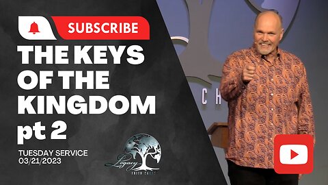 Keys of the Kingdom pt 2 - Tuesday - 3.21.23