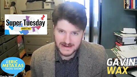 Gavin Wax Discusses the Upcoming Super Tuesday