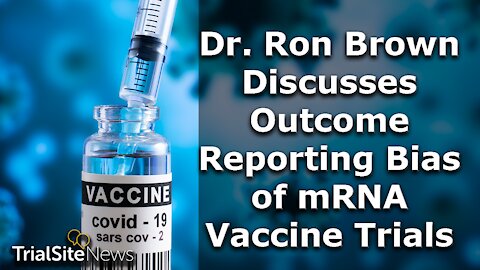 Dr. Ron Brown Discusses Outcome Reporting Bias in COVID-19 mRNA Clinical Trials | Interview