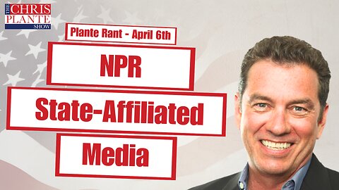 NPR State Affiliated Media | The Chris Plante Show | April 6, 2023