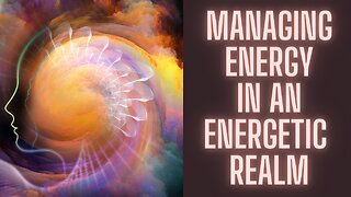 Managing Energy in an Energetic Realm