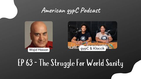 E63: The Struggle For World Sanity with Wajid Hassan