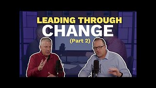 Leading Through Change (Part 2) (Maxwell Leadership Executive Podcast)