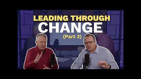 Leading Through Change (Part 2) (Maxwell Leadership Executive Podcast)
