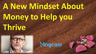 A New Mindset About Money to Help You Thrive (Blogcast)