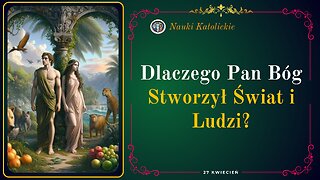 Dlaczego Pan Bóg Stworzył Świat i Ludzi?