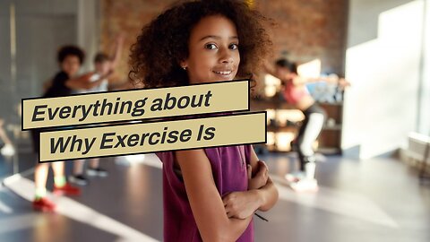 Everything about Why Exercise Is Wise (for Teens)