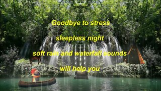 Goodbye to stress and sleepless night soft rain and waterfall sounds will help you