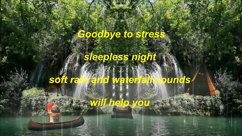 Goodbye to stress and sleepless night soft rain and waterfall sounds will help you