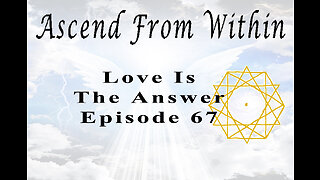 Ascend From Within Love Is The Answer EP 67