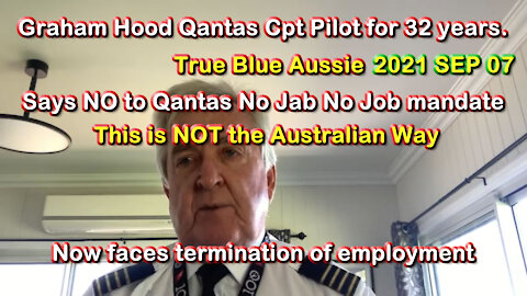 2021 SEP 07 Qantas Pilot, Cpt Graham Hood won’t submit Qantas Jab mandate now facing termination