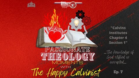 Passionate Theology Moments Ep 7 "Calvins Insititutes - Chapter 4 Section 1"