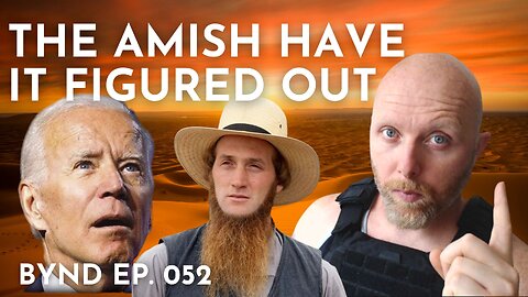 BYND EPISODE 52 "THE AMISH HAVE IT FIGURED OUT"
