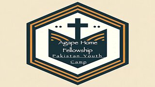 Agape Home Fellowship Pakistan Youth Camp series Letter E