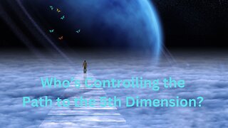 Who’s Controlling the Path to the 5th Dimension? ∞The 12D Creators, Channeled by Daniel Scranton