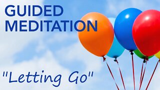 Powerful guided meditation for letting go. Release what no longer serves you. (Balloons)