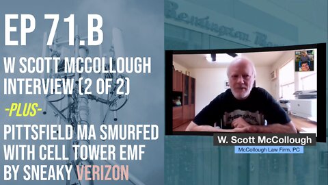 Ep 71.B: W Scott McCollough interview (2/2) plus Pittsfield MA smurfed w/ cell EMF by sneaky Verizon