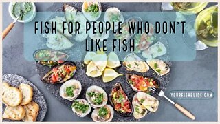 Fish For People Who Don't Like Fish ~ Educational | Here Are Some Fish YOU Can Eat