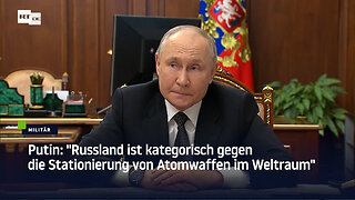 Putin: "Russland ist kategorisch gegen die Stationierung von Atomwaffen im Weltraum"