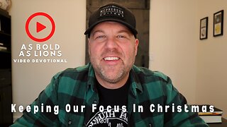 Keeping Our Focus In Christmas | AS BOLD AS LIONS DEVOTIONAL | December 19, 2022