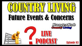 Country Living, Future Events, Concerns & Hardtimes | Live Podcast