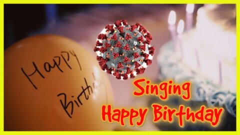 Singing Happy Birthday Can Spread the Virus ( More Fear Mongering) Dec 18, 2020 Episode