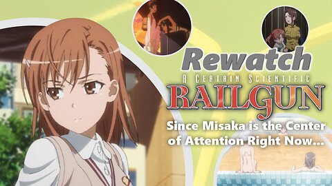 Rewatch: Since Misaka is the Center of Attention Right Now... [A Certain Scientific Railgun] [Extra]