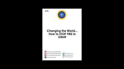 #174 Chaging the World...How to stop fire in g@s@